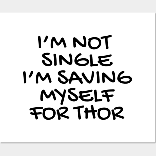 I'M NOT SINGLE I'M SAVING MYSELF FOR THOR Posters and Art